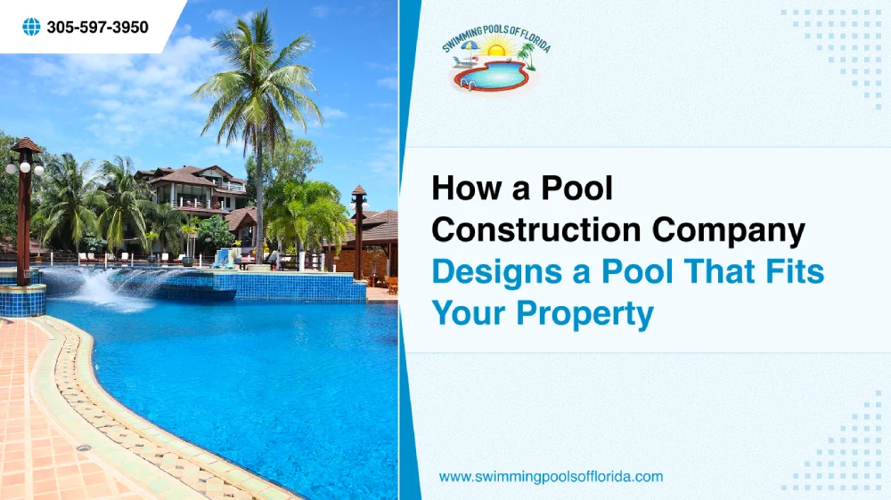 How a Pool Construction Company Designs a Pool That Fits Your Property