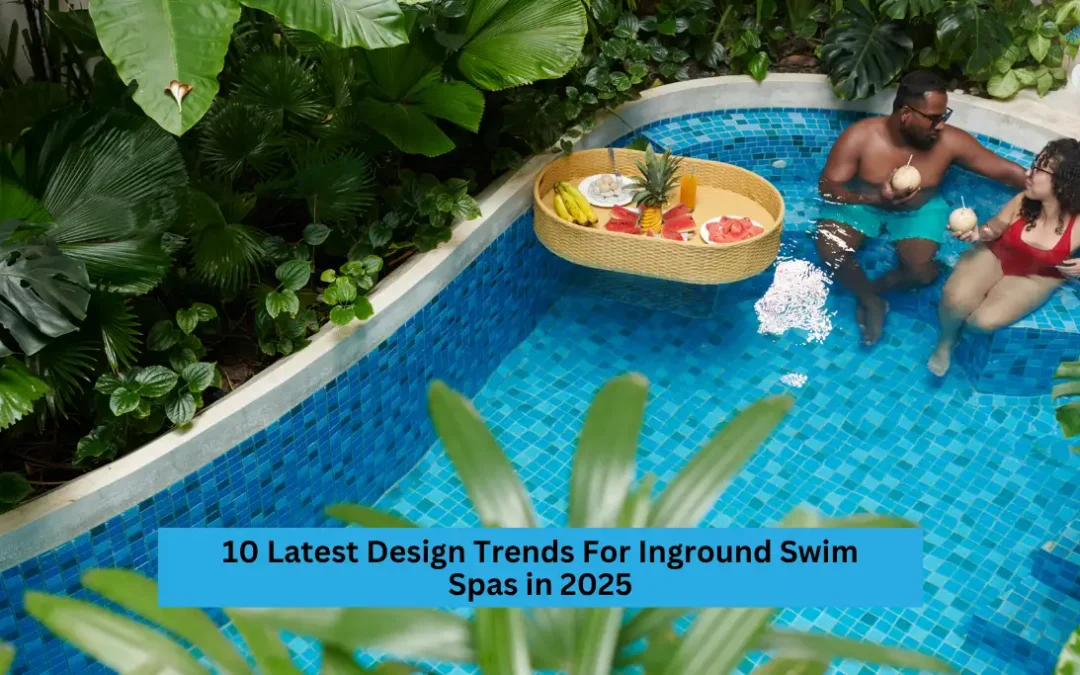 10 Latest Design Trends For Inground Swim Spas in 2025