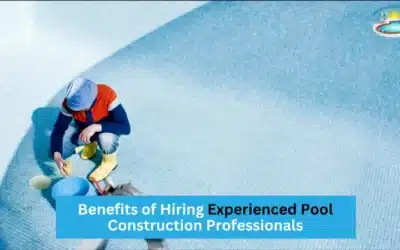 Benefits of Hiring Experienced Pool Construction Professionals