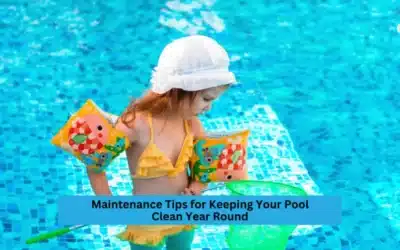 Maintenance Tips for Keeping Your Pool Clean Year Round