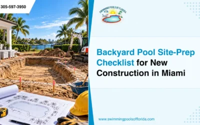 Backyard Pool Site-Prep Checklist for New Construction in Miami