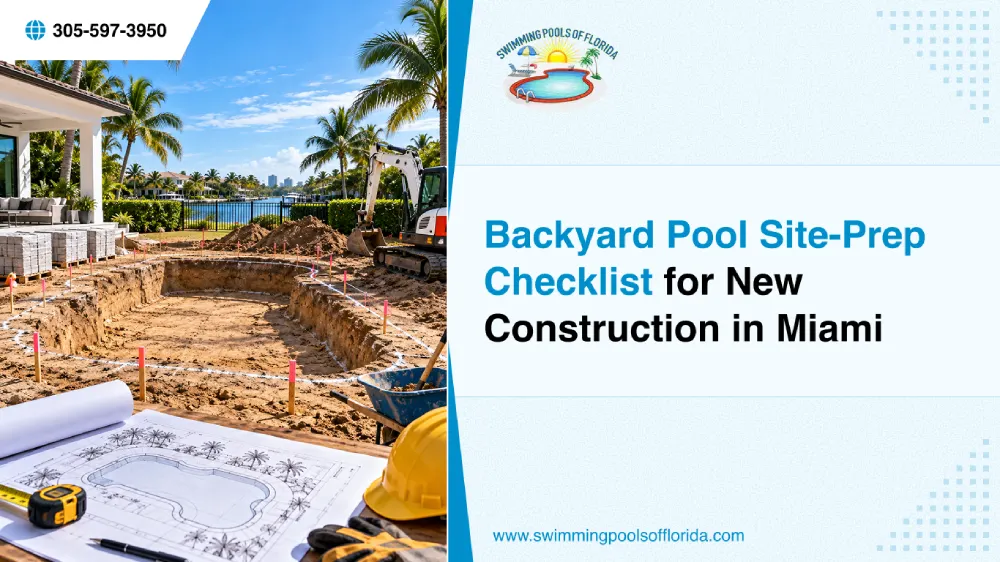Backyard Pool Site-Prep Checklist for New Construction in Miami