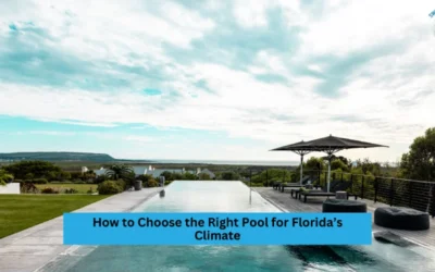 How to Choose the Right Pool for Florida’s Climate